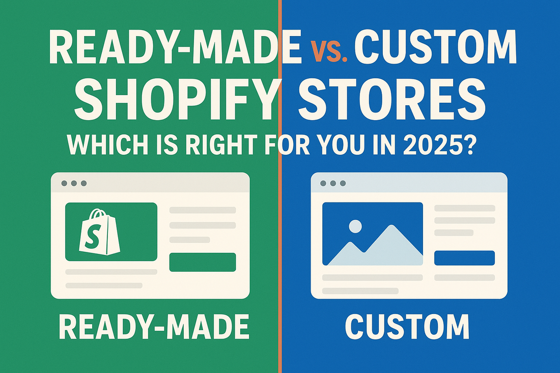 Ready-Made vs. Custom Shopify Stores: Which Is Right for You in 2025?