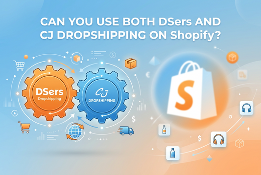 Can You Use Both DSers and CJ Dropshipping on Shopify?